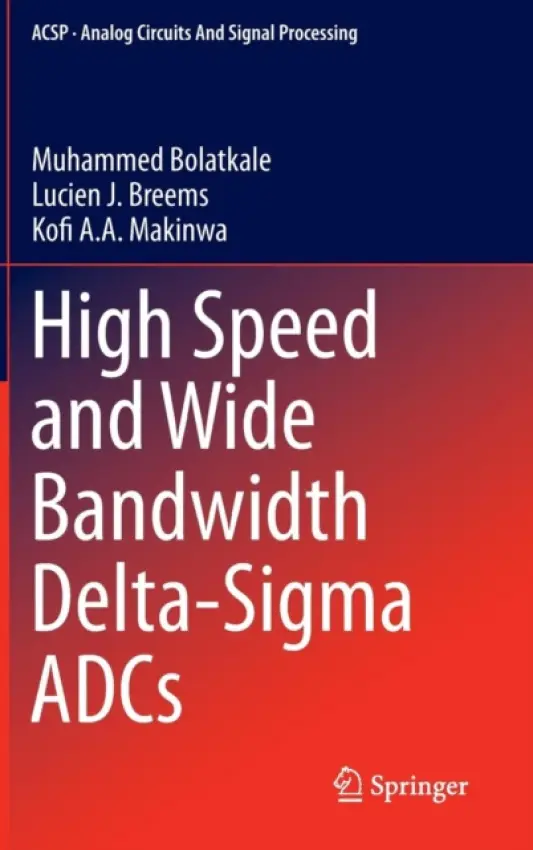 High Speed and Wide Bandwidth Delta-Sigma ADCs - Bolatkale, Muhammed a Breems, Lucien J. a Makinwa, Kofi A. A.