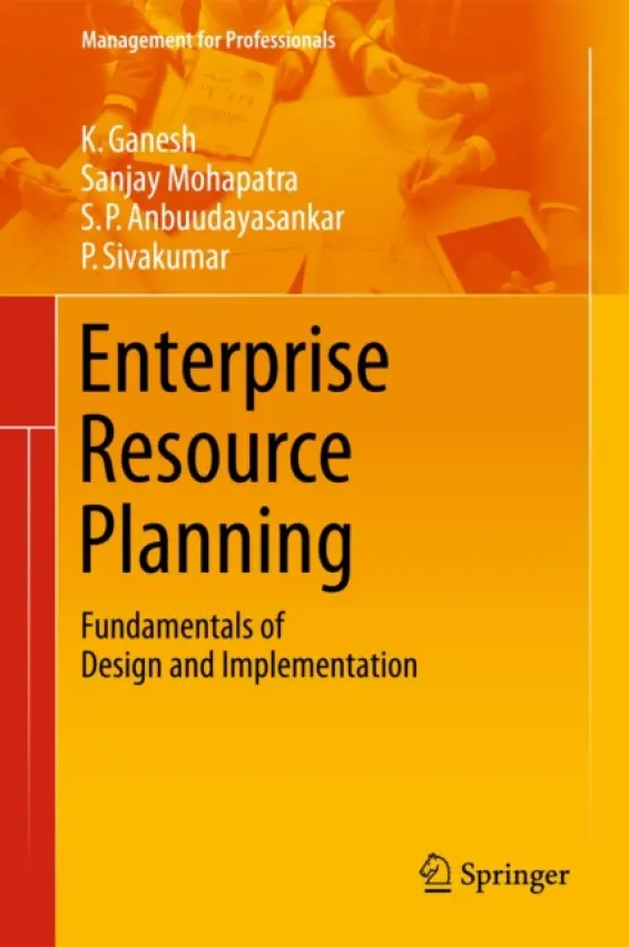 Enterprise Resource Planning - Ganesh, K. a Mohapatra, Sanjay a Anbuudayasankar, S. P. a Sivakumar, P.