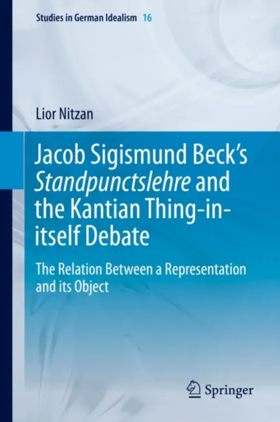 Jacob Sigismund Beck's Standpunctslehre and the Kantian Thing-in-itself Debate - Nitzan, Lior