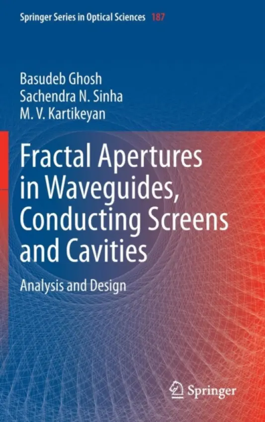 Fractal Apertures in Waveguides, Conducting Screens and Cavities - Ghosh, Basudeb a Sinha, Sachendra N. a Kartikeyan, M. V.