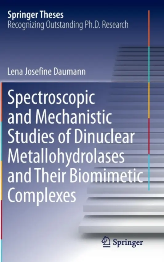 Spectroscopic and Mechanistic Studies of Dinuclear Metallohydrolases and Their Biomimetic Complexes - Daumann, Lena Josefine