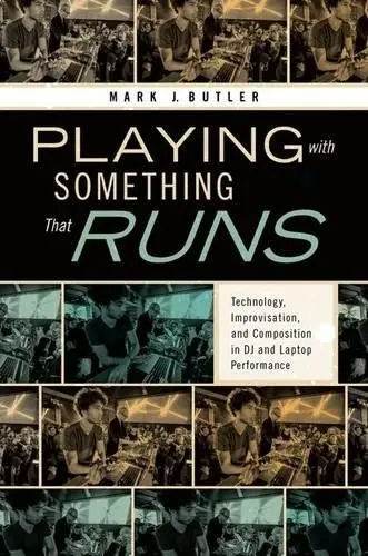 Playing with Something That Runs - Butler, Mark J. (Associate Professor of Music Theory and Cognition, Associate Professor of Music Theory and Cognition, Northwestern University, Evanston)