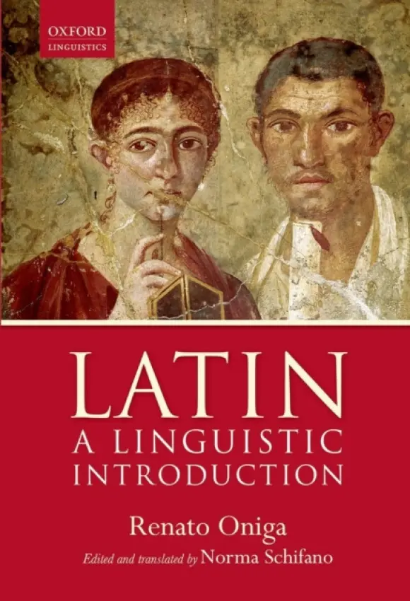 Latin: A Linguistic Introduction - Oniga, Renato (Professor of Latin, Professor of Latin, University of Udine)