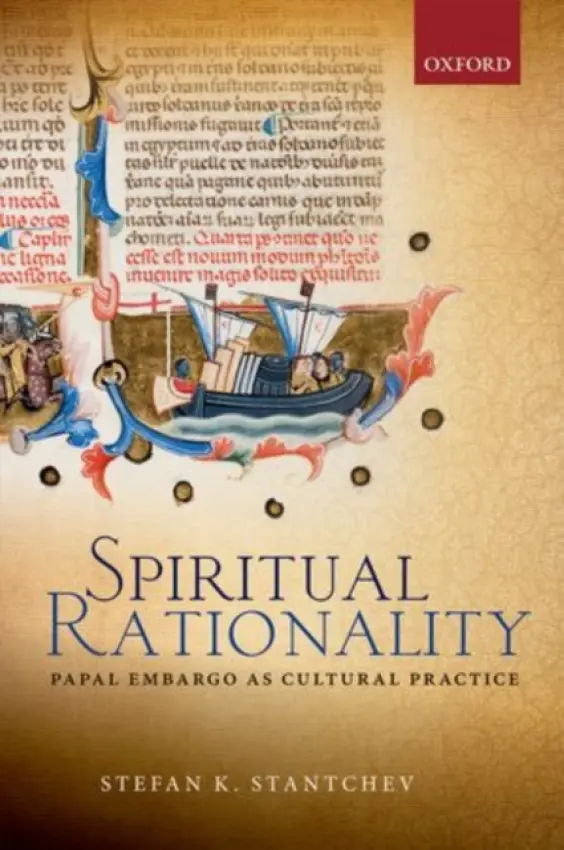 Spiritual Rationality - Stantchev, Stefan K. (Assistant Professor of History, Assistant Professor of History, School of Humanities, Arts, and Cultural Studies, Arizona State University)