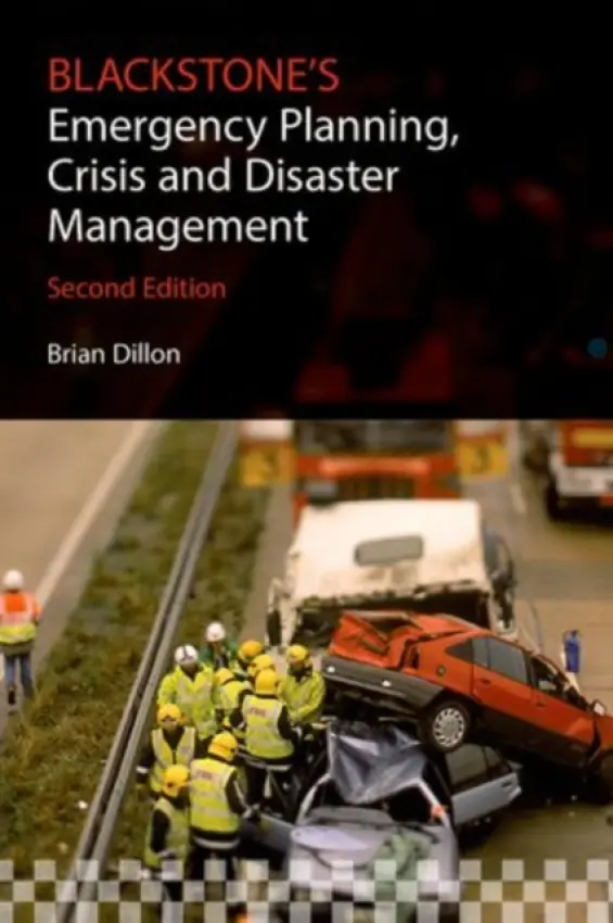 Blackstone's Emergency Planning, Crisis and Disaster Management - Dillon, Brian (Emergency Management Consultant, formerly of Lancashire Police)