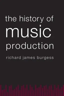 History of Music Production - Burgess, Richard James (Director of Marketing and Sales, Director of Marketing and Sales, Smithsonian Folkways Recordings, Edgewater, MD)