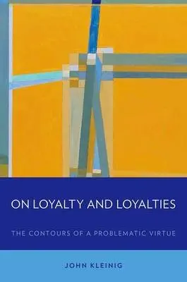 On Loyalty and Loyalties - Kleinig, John (Emeritus Professor of Philosophy, Emeritus Professor of Philosophy, John Jay College of Criminal Justice, CUNY, New York City/ Brisbane, USA/ Australia)