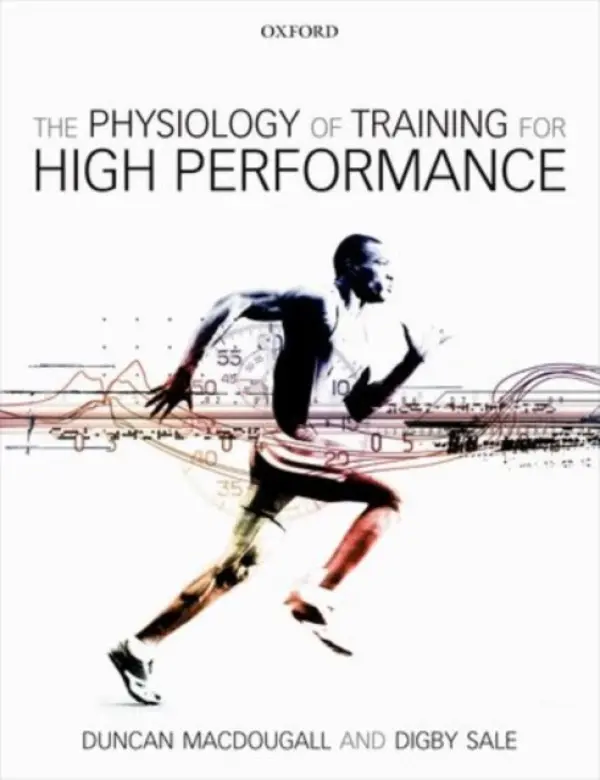 Physiology of Training for High Performance - MacDougall, Duncan (Professor Emeritus at McMaster University, Canada and former president of the Canadian Society for Exercise Physiology) a Sale, Digby (Professor Emeritus at McMaster University, Canada)