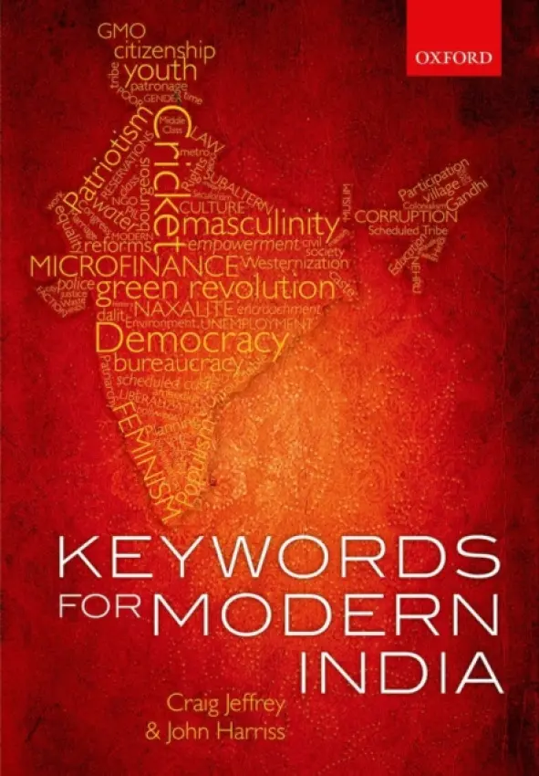 Keywords for Modern India - Jeffrey, Craig (Professor of Development Geography and Fellow of St. John's College, Professor of Development Geography and Fellow of St. John's College, University of Oxford) a Harriss, John (Professor of International Studies, Simon Fraser University a  and