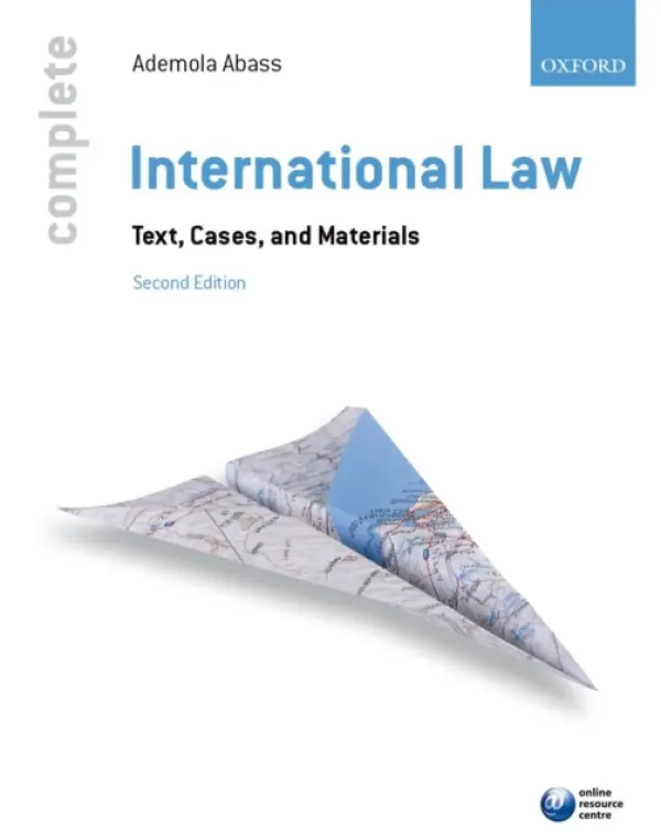 Complete International Law - Abass, Ademola (Head of Program Regional Peace and Security, UNU-CRIS Belgium and Visiting Professor of International Law, University of Leuven, Belgium)