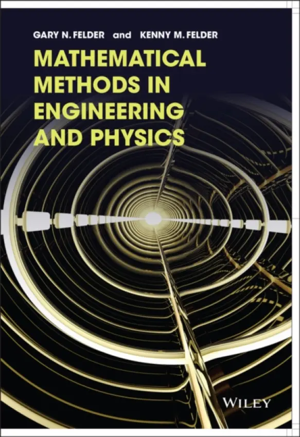 Mathematical Methods in Engineering and Physics - Felder, Gary N. a Felder, Kenny M.