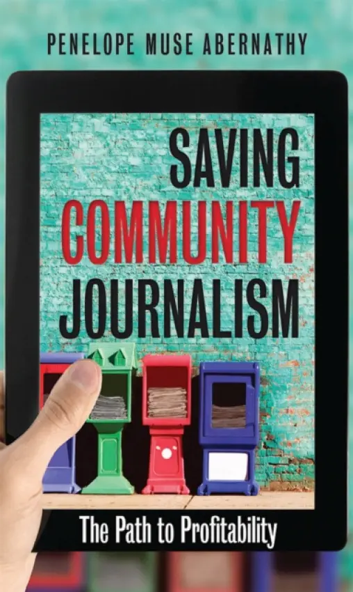 Saving Community Journalism - Abernathy, Penelope Muse