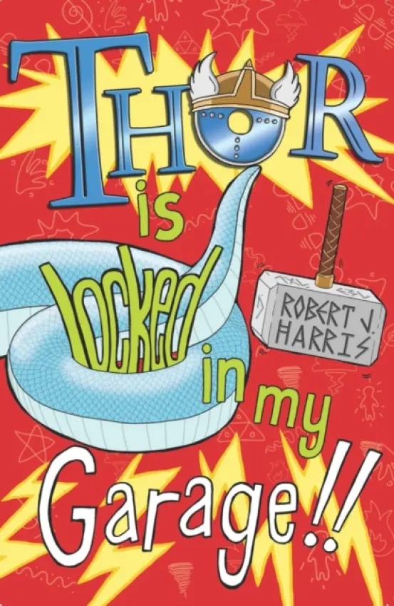 Thor Is Locked In My Garage! - Harris, Robert J.