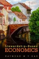 Stewardship-based Economics - Kao, Raymond W Y (Ryerson Univ  a  Mcmaster Univ, Canada)