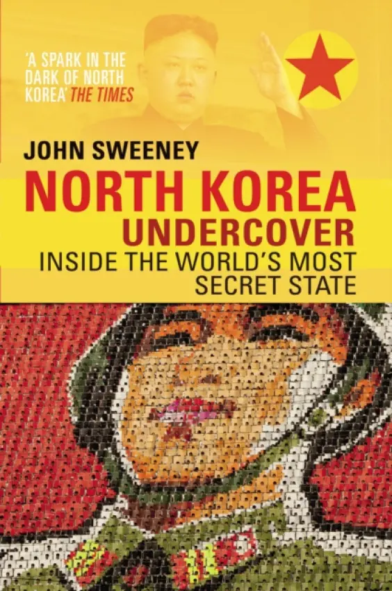 North Korea Undercover - Sweeney, John