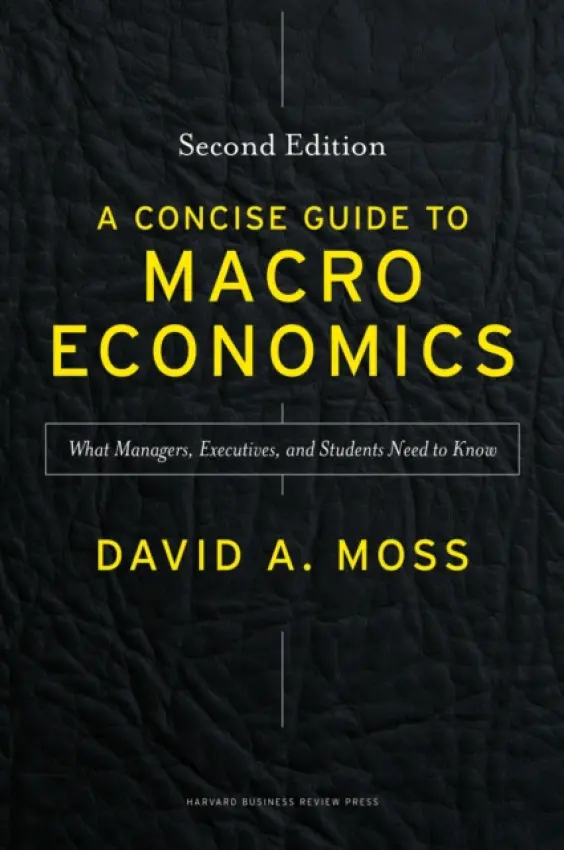 Concise Guide to Macroeconomics, Second Edition - Moss, David A.