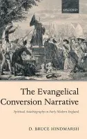 Evangelical Conversion Narrative - Hindmarsh, D. Bruce (James M. Houston Associate Professor of Spiritual Theology, Regent College, Vancouver)