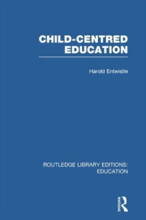 Child-Centred Education - Entwistle, Harold