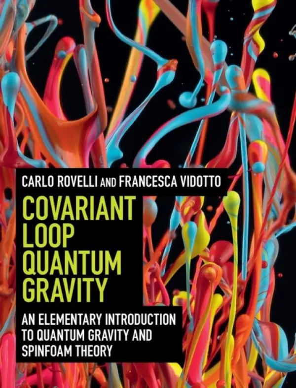 Covariant Loop Quantum Gravity - Rovelli, Carlo (Universite d'Aix-Marseille) a Vidotto, Francesca (Radboud Universiteit Nijmegen)
