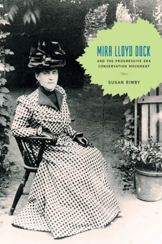Mira Lloyd Dock and the Progressive Era Conservation Movement - Rimby, Susan (Interim Associate Dean of Arts and Sciences, Lock Haven University)
