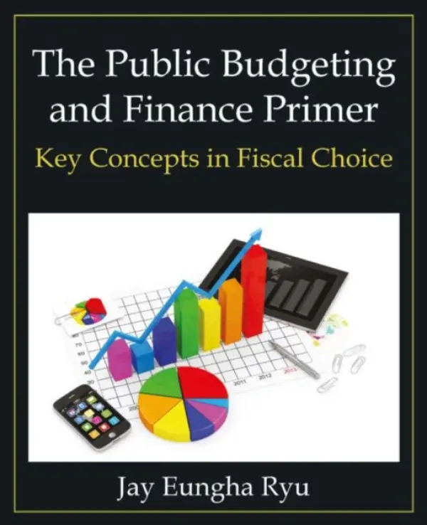 Public Budgeting and Finance Primer - Ryu, Jay Eungha