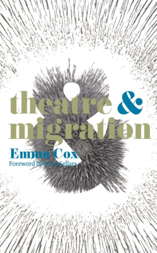 Theatre and Migration - Sellars, Peter (University of California, Berkeley, USA) a Cox, Emma (Royal Holloway, University of London, UK)