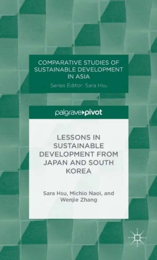 Lessons in Sustainable Development from Japan and South Korea - Hsu, S. a Naoi, M. a Zhang, W.