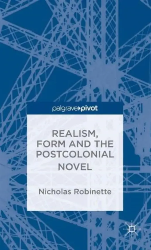 Realism, Form and the Postcolonial Novel - Robinette, N.
