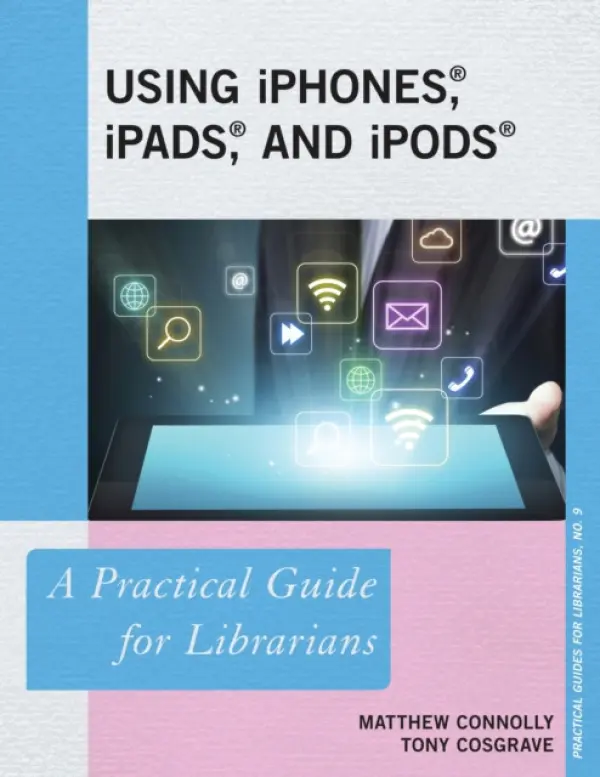 Using iPhones, iPads, and iPods - Connolly, Matthew a Cosgrave, Tony