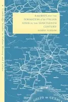 Railways and the Formation of the Italian State in the Nineteenth Century - Schram, Albert (Researcher, Universidad Nacional, Costa Rica)