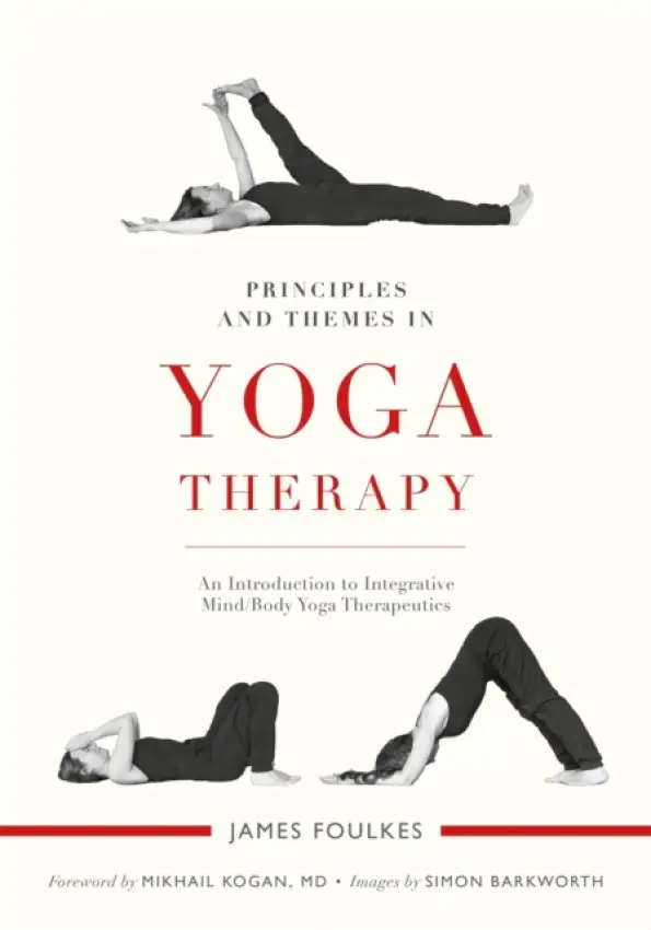 Principles and Themes in Yoga Therapy - Foulkes, James