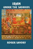 Iran Under the Safavids - Savory, Roger (University of Toronto)