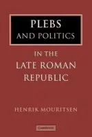 Plebs and Politics in the Late Roman Republic - Mouritsen, Henrik (King's College London)
