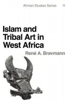 Islam and Tribal Art in West Africa - Bravmann, Rene A.