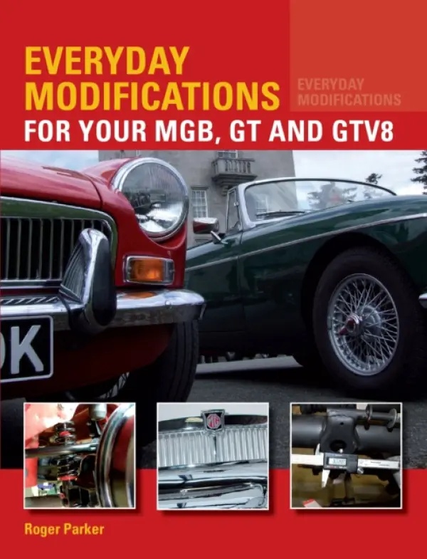 Everyday Modifications for Your MGB, GT and GTV8 - Parker, Roger