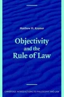 Objectivity and the Rule of Law - Kramer, Matthew (Professor of Legal and Political Philosophy, Churchill College, Cambridge)