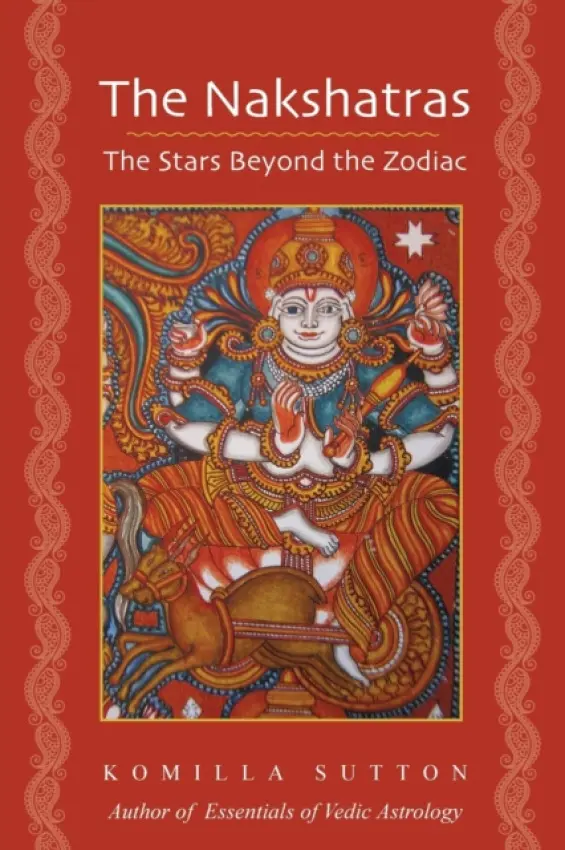 Nakshatras: The Stars Beyond the Zodiac - Sutton, Komilla