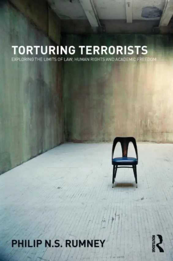 Torturing Terrorists - Rumney, Philip (University of the West of England, UK)