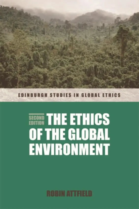 Ethics of the Global Environment - Attfield, Robin (Professor of Philosophy, Cardiff University)