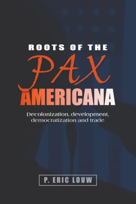Roots of the Pax Americana - Louw, Eric a Louw, P.