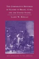 Comparative Histories of Slavery in Brazil, Cuba, and the United States - Bergad, Laird (City University of New York)