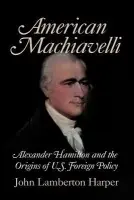 American Machiavelli - Harper, John Lamberton (Bologna Center of the Johns Hopkins University, Italy)