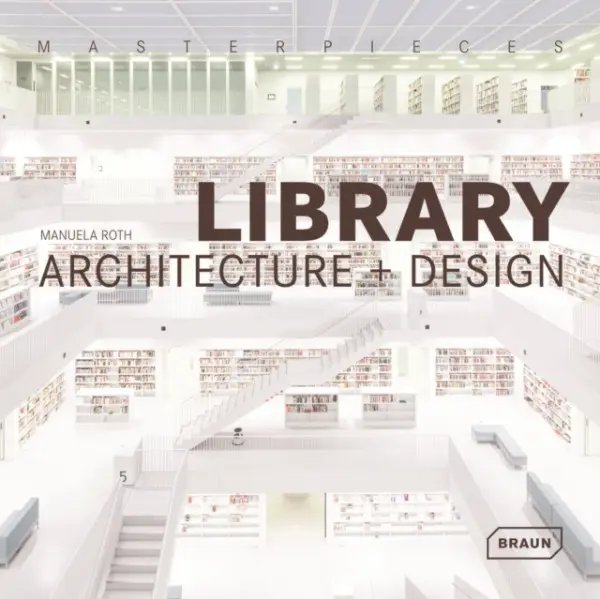Masterpieces: Library Architecture + Design - Roth, Manuela