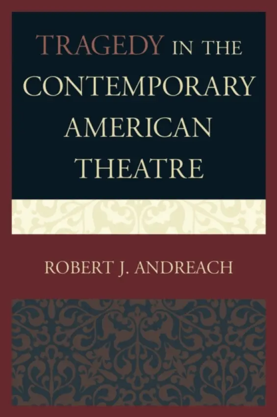 Tragedy in the Contemporary American Theatre - Andreach, Robert J.