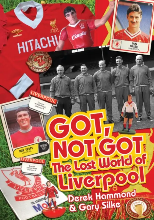 Got; Not Got: Liverpool - Hammond, Derek a Silke, Gary