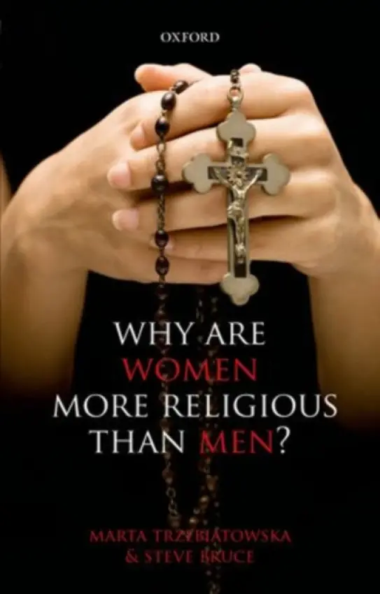 Why are Women more Religious than Men? - Trzebiatowska, Marta (Lecturer in Sociology, University of Aberdeen) a Bruce, Steve (Professor of Sociology, University of Aberdeen)