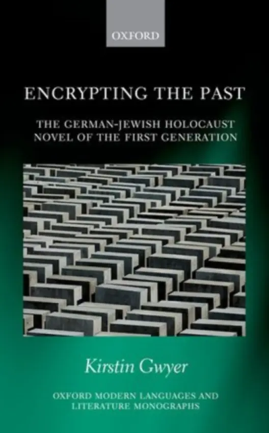 Encrypting the Past - Gwyer, Kirstin (Lecturer in German, Lecturer in German, St Hugh's College, University of Oxford)