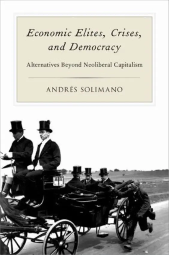 Economic Elites, Crises, and Democracy - Solimano, Andres (President, President, International Center for Globalization and Development, Santiago, Chile)