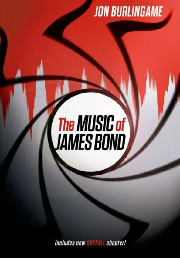 Music of James Bond - Burlingame, Jon (Adjunct Assistant Professor of Scoring for Motion Pictures and Television, Adjunct Assistant Professor of Scoring for Motion Pictures and Television, University of Southern California, Los Angeles, CA, USA)
