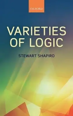 Varieties of Logic - Shapiro, Stewart (Ohio State University)
